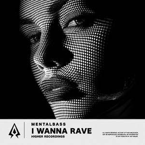 I WANNA RAVE by MentalBass, HIGHER RECORDINGS