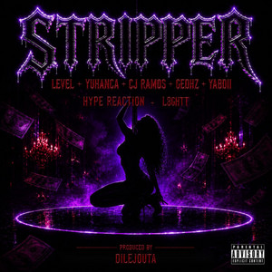 Stripper by Level, Yuhanca, Hype Reaction, GEOHZ, Yabdii, L8ight, CJ Ramos