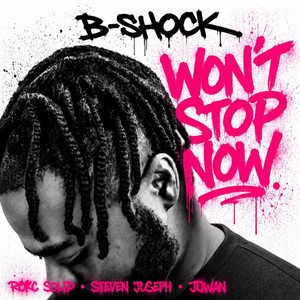 Won't Stop Now by B-Shock, Rokc Solid, Steven Joseph, Juwan