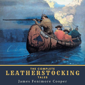 The Complete Leatherstocking Tales (The Deerslayer, The Last of the Mohicans, The Pathfinder, The Pioneers & The Prairie)