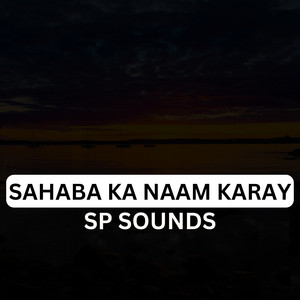 Sp Sounds - Sahaba Ka Naam Karay