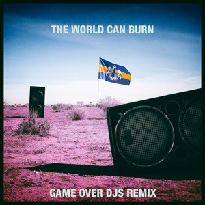 The World Can Burn (Game Over DJs Remix) - Single by Dada Life
