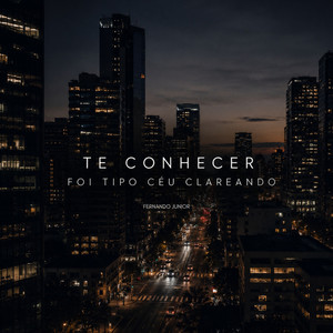 Te Conhecer Foi Tipo Céu Clareando by FERNANDO JUNIOR