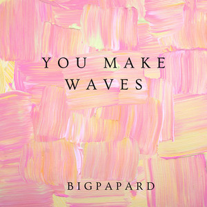 You Make Waves by BigpapaRD