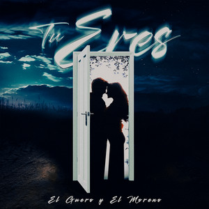 Tu Eres by El Güero Y El Moreno