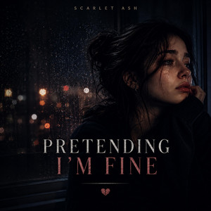 PRETENDING I'M FINE by SCARLET ASH