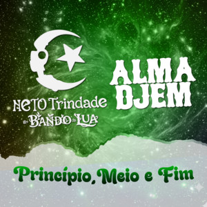 Princípio, Meio e Fim by Neto Trindade, O Bando da Lua, Alma Djem