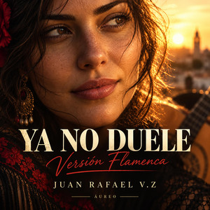 YA NO DUELE - Versión Flamenca by JUAN RAFAEL VIVAS ZAFRA