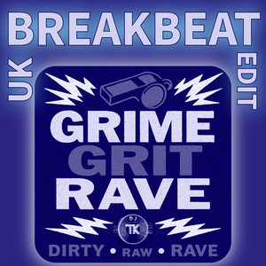 Grime, Grit, Rave - UK Breakbeat Edit by DJ TK
