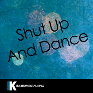 Instrumental King - Shut up and Dance (In the Style of Walk the Moon) [Karaoke Version]