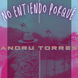 No Entiendo Porqué - Remastered 2023 by Andru Torres