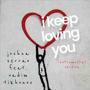 I Keep Loving You - Instrumental by Joshua Serrao, Vadim Tikhonov