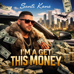 Im a Get This Money by Santi Kane