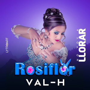 No voy a Llorar by VAL-H, Rosiflor, Julio Cesar Quispe Puma