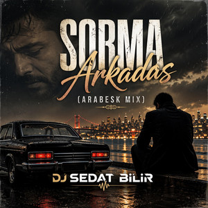 Sorma Arkadaş (Arabesk Mix) by DJ Sedat BİLİR