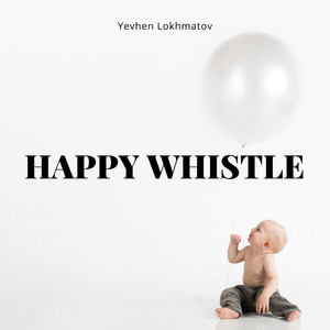 Yevhen Lokhmatov - Happy Whistle