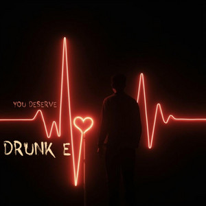 you deserve by Drunk E