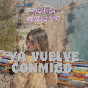 Ya vuelve conmigo by Alqaeda en el beat