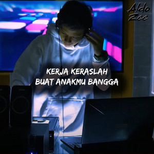 Aldo Zee - Kerja Keraslah Buat Anakmu Bangga