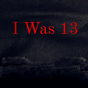 I Was 13 by Lowkey Nick, R-Nine
