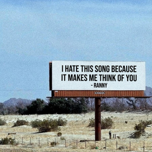 I Hate This Song Because It Makes Me Think Of You by Ranny