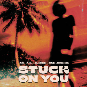 Stuck On You by M3chael, Bjerke, one more cig