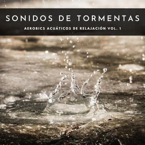 Sonidos De Tormentas: Aerobics Acuáticos De Relajación Vol. 1 album
