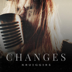 CHANGES by Krueggers