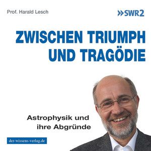 Zwischen Triumph und Tragödie (Astrophysik und ihre Abgründe)
