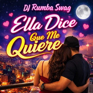 Ella Dice Que Me Quiere by DJ RUMBA SWAG
