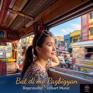 Bat di mo Pagbigyan (Rapcoustic) by Crisart Music