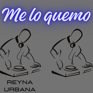 Me lo quemo by reyna urbana