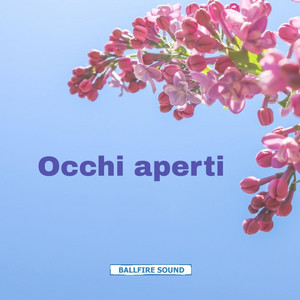 Occhi aperti by Ballfire sound