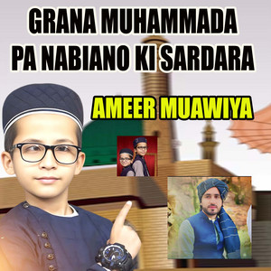 Ameer Muawiya - Grana Muhammada Pa Nabiano Ki Sardara