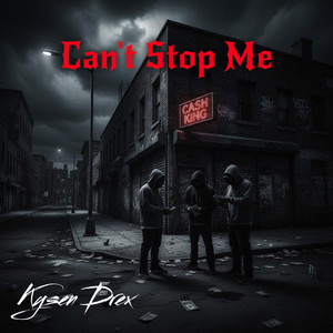 Can't Stop Me by Kysen Drex