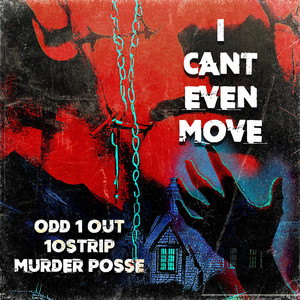 I Cant Even Move by Odd 1 Out, 10STRIP, Murder Posse