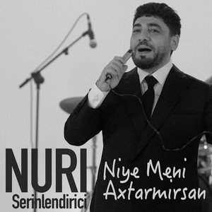 Niye Meni Axtarmirsan by Nuri Serinlendirici