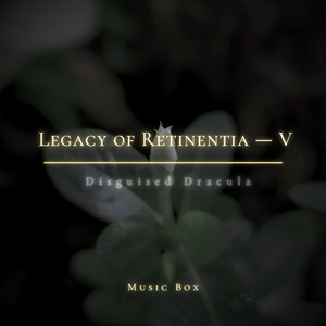 Legacy of Retinentia V - Music Box 440 by Disguised Dracula