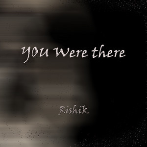 YOU WERE THERE - Radio Edit by Rishik