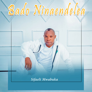 Sifaeli Mwabuka - Bado Ninaendelea