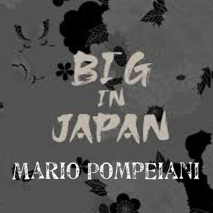 Mario Pompeiani - Big in Japan