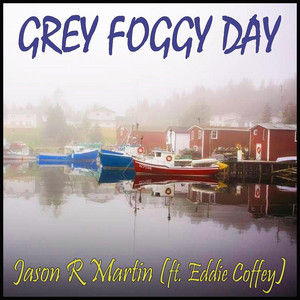Grey Foggy Day (feat. Eddie Coffey) by Jason R Martin, Eddie Coffey