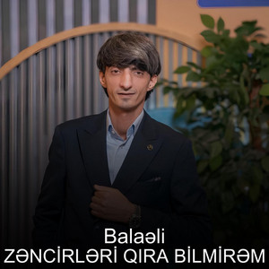 Balaəli - Zəncirləri Qıra Bilmirəm