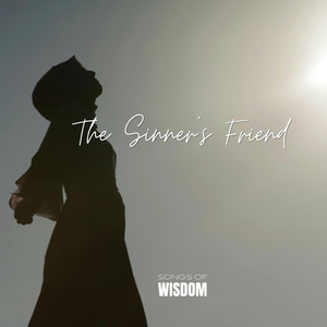 The Sinner's Friend by Songs Of Wisdom