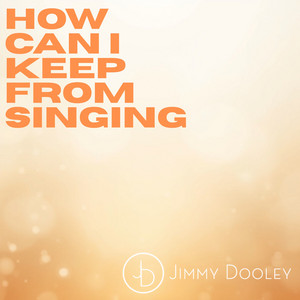 How Can I Keep From Singing by Jimmy Dooley