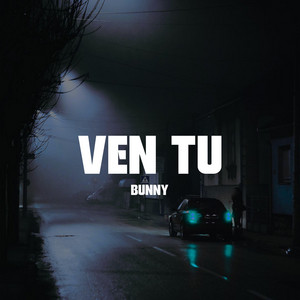 Ven Tu by Bunny