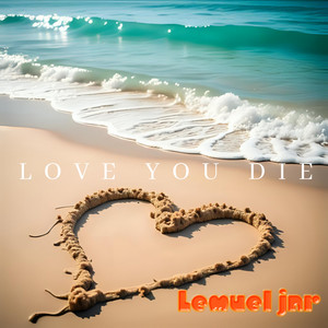Lemuel Jnr - Love you die