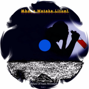Pillars of Faith Ministers - Mbona Wataka Litue