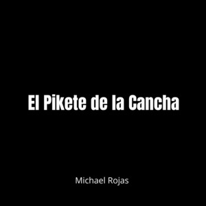 El Pikete de la Cancha by Michael Rojas