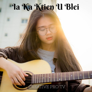 Ia Ka Ktien U Blei by CREATIVE PRO TV